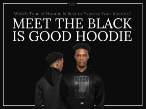 Which Type of Hoodie Is Best to Express Your Identity? Meet the Black Is Good. Hoodie