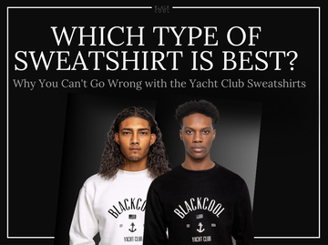 Which Type of Sweatshirt Is Best? Why You Can't Go Wrong with the Yacht Club Sweatshirts