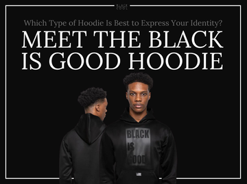 Which Type of Hoodie Is Best to Express Your Identity? Meet the Black Is Good. Hoodie
